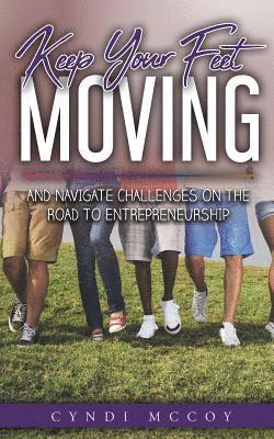 bokomslag Keep Your Feet Moving: And Navigate Challenges on the Road to Entrepreneurship