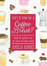 bokomslag Isn't It Time for a Coffee Break?: Doing Life Together in an All-About-Me Kind of World