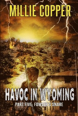 Fowler's Snare: Havoc in Wyoming, Part 5 America's New Apocalypse 1
