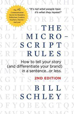The Micro-Script Rules: How to tell your story (and differentiate your brand) in a sentence...or less. 1