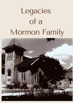 Legacies of a Mormon Family 1