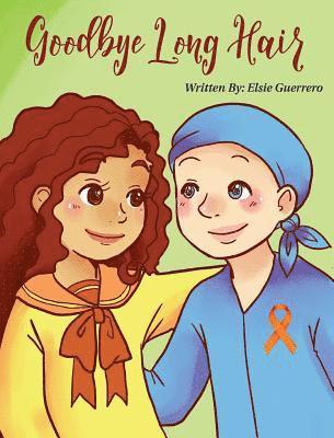 Elsie Guerrero - Goodbye Long Hair: A Story about Leukemia Cancer, Inbunden