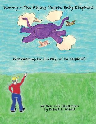 Sammy The Flying Purple Baby Elephant: Remembering The Old Ways Of The Elephant 1