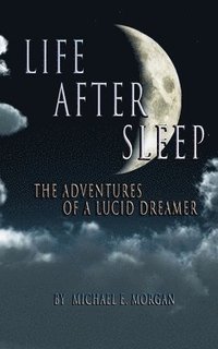bokomslag Life After Sleep, The Adventures of a Lucid Dreamer
