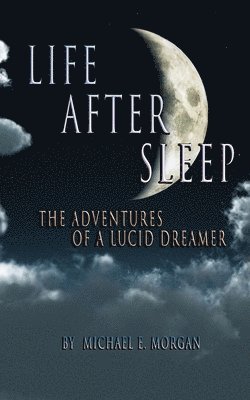 Life After Sleep, The Adventures of a Lucid Dreamer 1