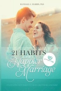 bokomslag 21 Habits for a Happier Marriage: Cultivating New Habits to Grow a Better Relationship