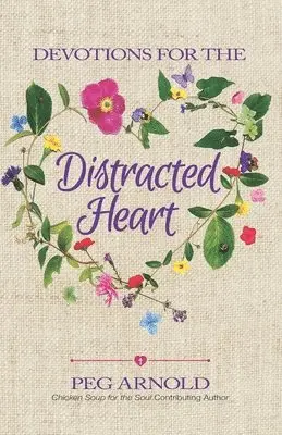 Peg Arnold - Devotions for the Distracted Heart, Häftad. Tillgänglighet: Lägg i varukorg