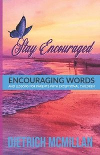 bokomslag Stay Encouraged: Encouraging Words and Lessons for Parents with Exceptional Children