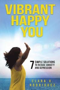 bokomslag Vibrant Happy You: 7 Simple Solutions to Relieve Anxiety & Depression