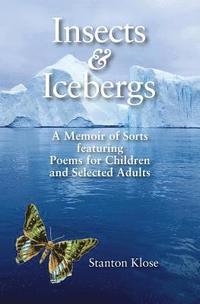 bokomslag Insects & Icebergs: A Memoir of Sorts featuring Poems for Children and Selected Adults
