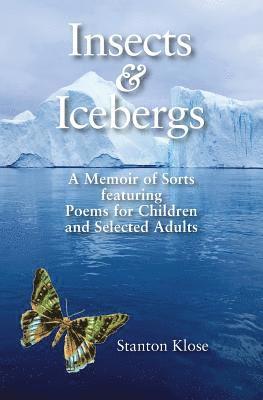 Insects & Icebergs: A Memoir of Sorts featuring Poems for Children and Selected Adults 1