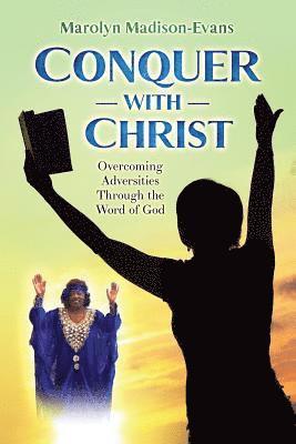 Marolyn Madison-Evans - Conquer with Christ: Overcoming Adversities Through the Word of God, Häftad