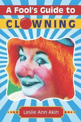 Leslie Ann Akin - A Fool's Guide to Clowning, Häftad