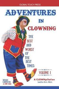 bokomslag Adventures in Clowning: The Best and Worst of the Best Times