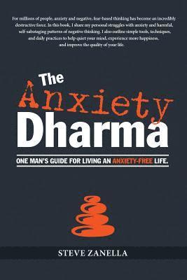 Steve Zanella - The Anxiety Dharma: One man's guide for living an anxiety-free life., Häftad