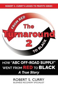 bokomslag The Turnaround 2: How ABC Off-road Supply Went from Red to Black: A True Story