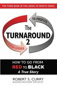 bokomslag The Turnaround 2: How to Go from Red to Black, A True Story