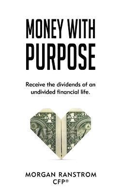 bokomslag Money with Purpose: Receive the dividends of an undivided financial life