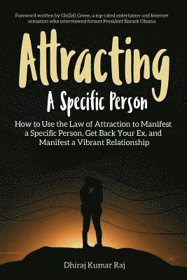 Attracting A Specific Person: How to Use the Law of Attraction to Manifest a Specific Person, Get Back Your Ex and Manifest a Vibrant Relationship 1