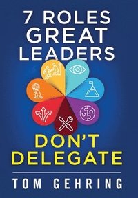 bokomslag 7 Roles Great Leaders Don't Delegate