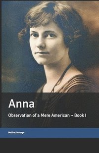 bokomslag Anna: Observation of a Mere American Book One