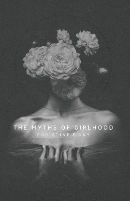 bokomslag The Myths of Girlhood