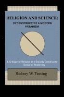 Rodney W. Tussing - Religion and Science: Deconstructing a Modern Paradigm, Häftad