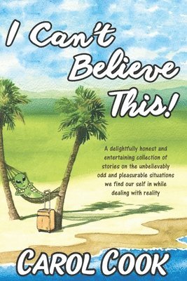 Carol Cook - I Can't Believe This!: A Collection of New and Classic Short Stories, Häftad