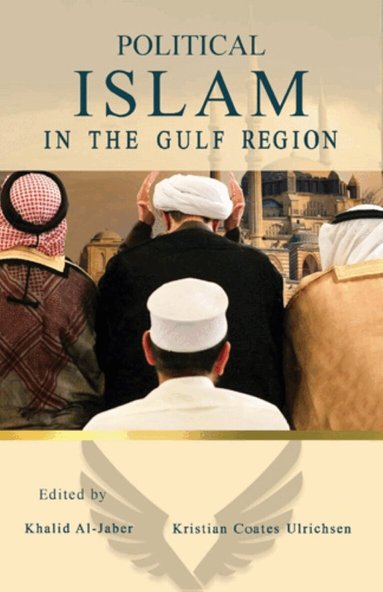 Khalid Al-Jaber, Kristian Coates Ulrichsen - Political Islam in the Gulf Region, Inbunden