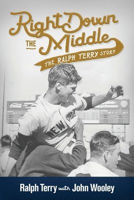 John Wooley, Ralph Terry - Right down the Middle: The Ralph Terry Story, Häftad