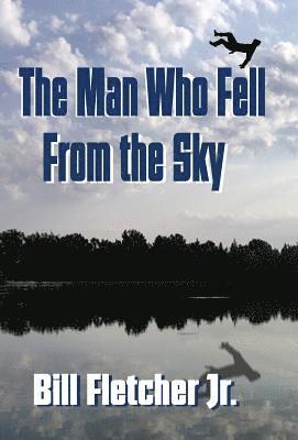 Bill Fletcher Jr - Man Who Fell From the Sky (Hardcover), Inbunden