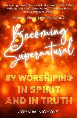 bokomslag Becoming Supernatural by Worshiping in Spirit and in Truth