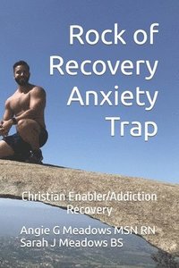 bokomslag Rock of Recovery Anxiety Trap: Christian Enabler/Addiction Recovery