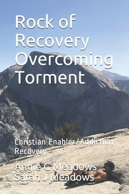 Rock of Recovery Overcoming Torment: Christian Enabler/Addiction Recovery 1