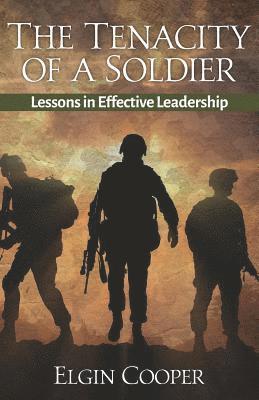 Elgin Cooper - The Tenacity of a Soldier: Lessons in Effective Leadership, Häftad