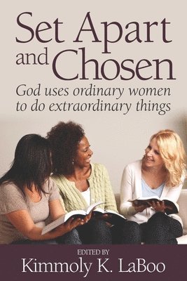 Set Apart and Chosen: God uses ordinary women to do extraordinary things 1