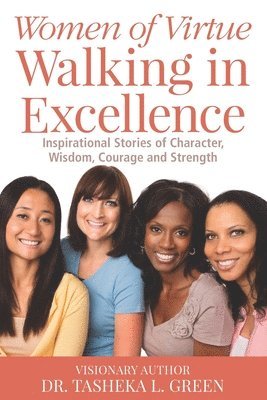 Essie McKoy, Charlene Harrod-Owuamana, Cynthia Greene - Women of Virtue Walking in Excellence: Inspirational Stories of Character, Wisdom, Courage and Strength, Häftad