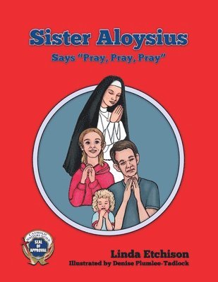 Sister Aloysius Says 'Pray, Pray, Pray' 1