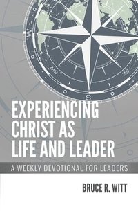 bokomslag Experiencing Christ as Life and Leader: A Weekly Devotion for Leaders