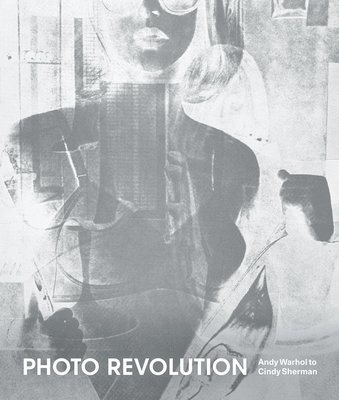 Nancy Burns - Photo Revolution: Andy Warhol to Cindy Sherman, Häftad