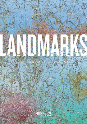 Landmarks: 2008-2025: The Public Art Program of the University of Texas at Austin 1