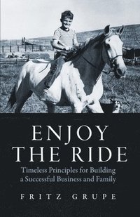 bokomslag Enjoy the Ride: Timeless Principles for Building a Successful Business and Family