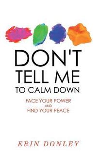 bokomslag Don't Tell Me to Calm Down: Face Your Power and Find Your Peace