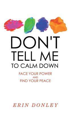 bokomslag Don't Tell Me to Calm Down: Face Your Power and Find Your Peace