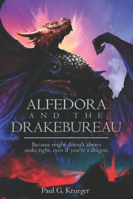 Alfedora and the Drakebureau: Because Might Doesn't Always Make Right, Even if You're a Dragon 1