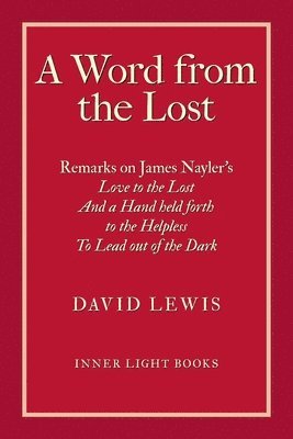 A Word from the Lost: Remarks on James Nayler's Love to the lost And a Hand held forth to the Helpless to Lead out of the Dark