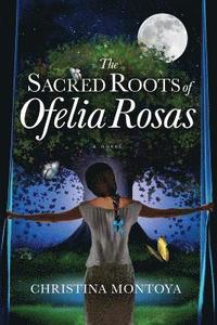 bokomslag The Sacred Roots of Ofelia Rosas
