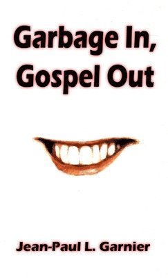 Jean-Paul L Garnier - Garbage In, Gospel Out, Häftad