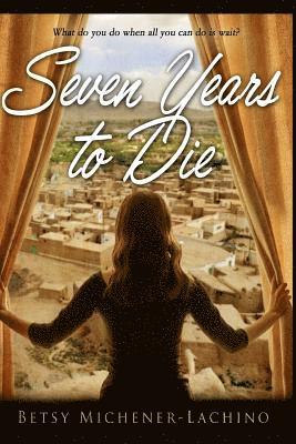 Betsy H. Michener-Lachino, Christy Pingleton - Seven Years to Die: What Do You Do When All You Can Do Is Wait?, Häftad