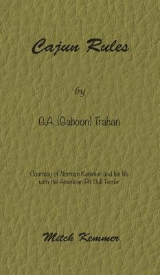 Cajun Rules by Gaboon Trahan: Courtesy of Norman Kemmer and his life with the American Pit Bull Terrier 1